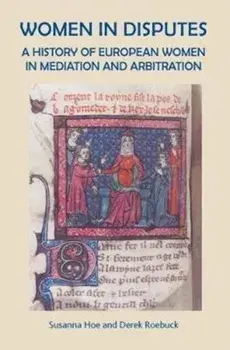Women in Disputes. A History of European Women in Mediation and Arbitration, Paperback/Derek Roebuck