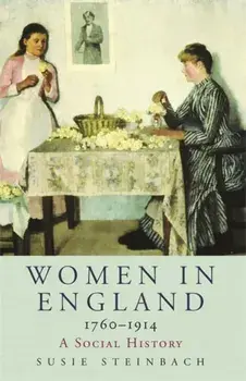 Women in England 1760-1914. A Social History, Paperback/Susie Steinbach