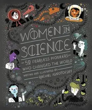Women in Science: 50 Fearless Pioneers Who Changed the World, Hardcover/Rachel Ignotofsky