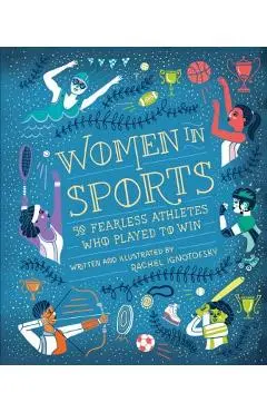 Women in Sports: 50 Fearless Athletes Who Played to Win - Rachel Ignotofsky