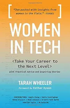 Women in Tech: Take Your Career to the Next Level with Practical Advice and Inspiring Stories, Paperback/Tarah Wheeler Van Vlack