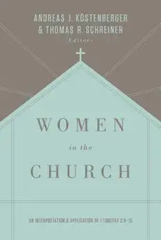 Women in the Church: An Interpretation and Application of 1 Timothy 2:9-15, Paperback/Kostenberger Andreas J.