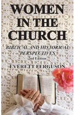 Women in the Church: Biblical and Historical Perspectives - Everett Ferguson