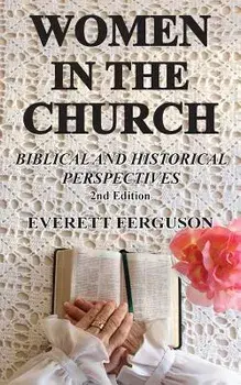 Women in the Church: Biblical and Historical Perspectives, Paperback/Everett Ferguson