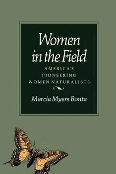 Women in the Field: America's Pioneering Women Naturalists, Paperback/Marcia Bonta