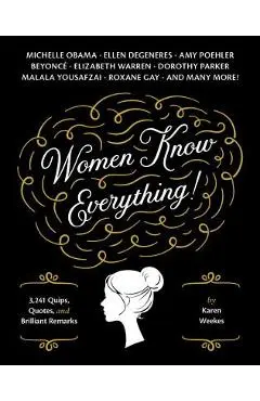 Women Know Everything!: 3,241 Quips, Quotes, & Brilliant Remarks - Karen Weekes