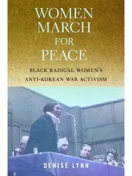 Women March for Peace. Black Radical Women's Anti-Korean War Activism, Paperback/Denise Lynn