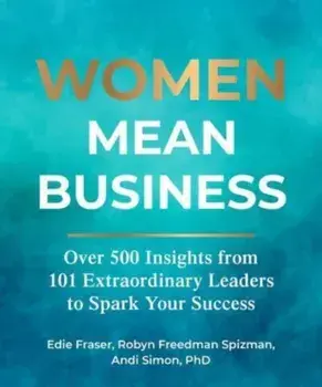 Women Mean Business. Over 500 Insights from Extraordinary Leaders to Spark Your Success, Hardback/Andi Simon