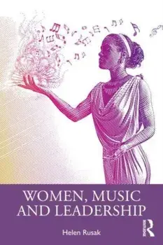 Women, Music and Leadership, Paperback/Helen Rusak