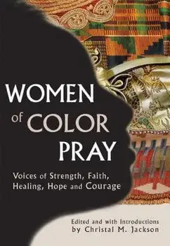 Women of Color Pray: Voices of Strength, Faith, Healing, Hope and Courage, Paperback/Christal M. Jackson