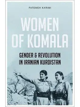 Women of Komala. Gender and Revolution in Iranian Kurdistan, Paperback/Fatemeh Karimi