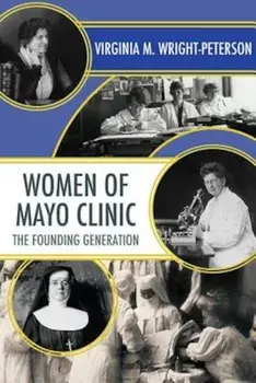 Women of Mayo Clinic: The Founding Generation, Paperback/Virginia Wright-Peterson