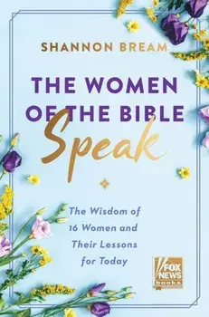 Women of the Bible Speak. The Wisdom of 16 Women and Their Lessons for Today, Hardback/Shannon Bream