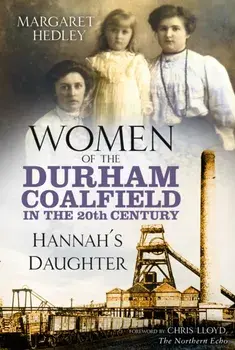 Women of the Durham Coalfield in the 20th Century. Hannah's Daughter, Paperback/Margaret Hedley