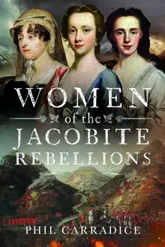 Women of the Jacobite Rebellions, Hardback/Phil Carradice