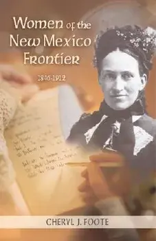 Women of the New Mexico Frontier, 1846-1912, Paperback/Cheryl J. Foote