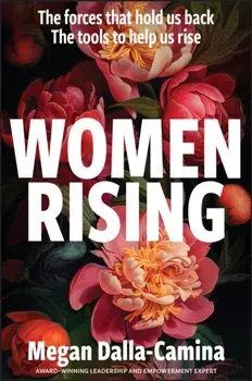Women Rising: The Forces That Hold Us Back. The Tools to Help Us Rise, Paperback/Megan Dalla-Camina