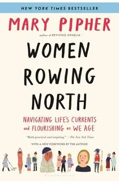 Women Rowing North: Navigating Life's Currents and Flourishing as We Age - Mary Pipher