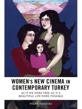 Women's New Cinema in Contemporary Turkey. As If We Were Free, As If a Beautiful Life Were Possible, Hardback/***