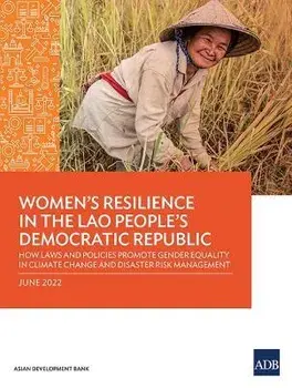 Women's Resilience in the Lao People's Democratic Republic: How Laws and Policies Promote Gender Equality in Climate Change and Disaster Risk Manageme, Paperback/Asian Development Bank