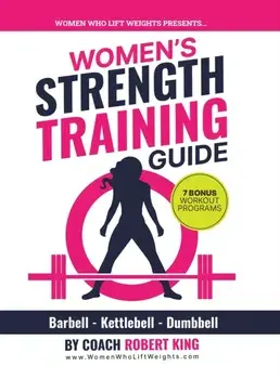 Women's Strength Training Guide: Barbell, Kettlebell & Dumbbell Training For Women, Hardcover/Robert King