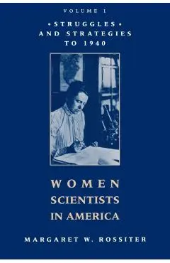 Women Scientists in America: Struggles and Strategies to 1940 - Margaret W. Rossiter