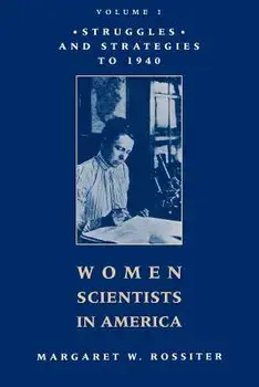 Women Scientists in America: Struggles and Strategies to 1940, Paperback/Margaret W. Rossiter