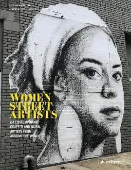 Women Street Artists. 24 Contemporary Graffiti and Mural Artists from around the World, Hardback/Alessandra Mattanza