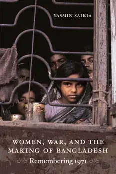 Women, War, and the Making of Bangladesh. Remembering 1971, Paperback/Yasmin Saikia