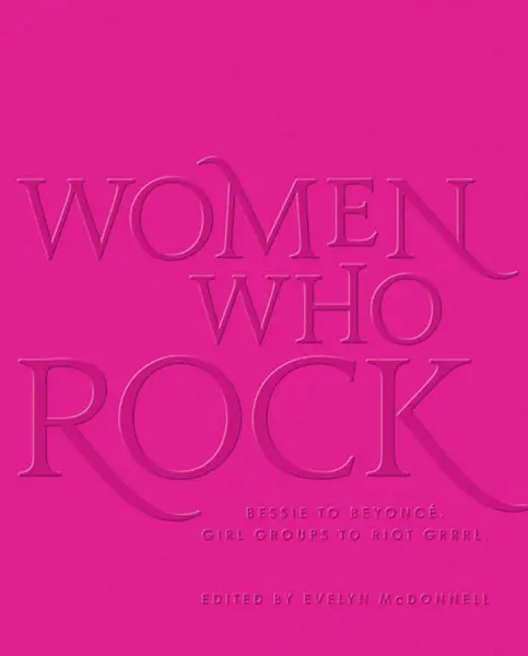 Women Who Rock: Bessie to Beyonce. | Evelyn McDonnell