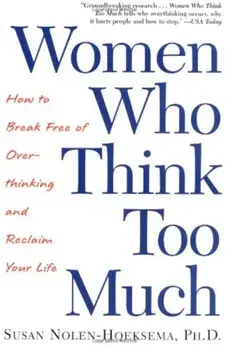 Women Who Think Too Much: How to Break Free of Overthinking and Reclaim Your Life, Paperback/Susan Nolen-Hoeksema