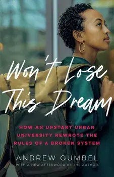 Won't Lose This Dream. How an Upstart Urban University Rewrote the Rules of a Broken System, Paperback/Andrew Gumbel