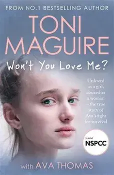 Won't You Love Me?. Unloved as a girl, abused as a woman - the true story of Ava's fight for survival, from the No.1 bestseller, Paperback/Ava Thomas