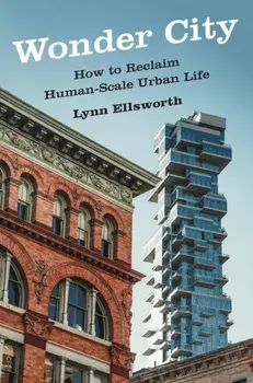 Wonder City. How to Reclaim Human-Scale Urban Life, Hardback/Lynn Ellsworth