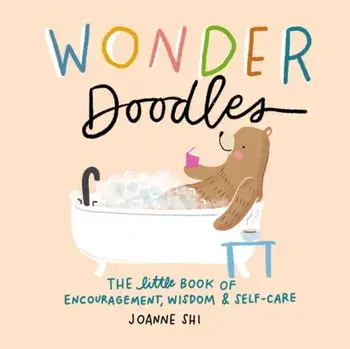 Wonder Doodles. The Little Book of Encouragement, Wisdom & Self-Care, Hardback/Joanne Shi