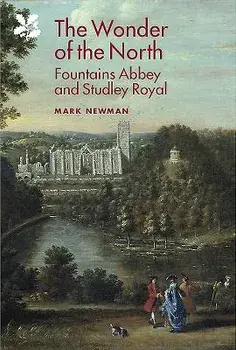 Wonder of the North - Fountains Abbey and Studley Royal, Hardback/Mark Newman