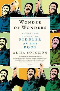 Wonder of Wonders: A Cultural History of Fiddler on the Roof, Paperback/Alisa Solomon