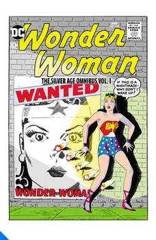 Wonder Woman: The Silver Age Omnibus Vol. 1, Hardcover/Bob Kanigher