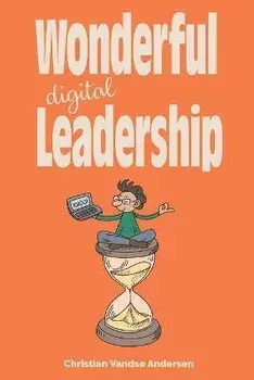 Wonderful Digital Leadership: A different look at time, innovation and leadership in a digital world, Paperback/Christian Vandsø Andersen
