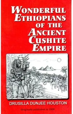 Wonderful Ethiopians of the Ancient Cushite Empire - Drusilla Dunjee Houston