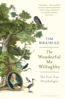 Wonderful Mr Willughby. The First True Ornithologist, Paperback/Tim Birkhead