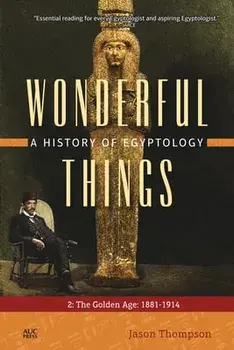 Wonderful Things: A History of Egyptology: 2: The Golden Age: 1881-1914, Paperback/Jason Thompson
