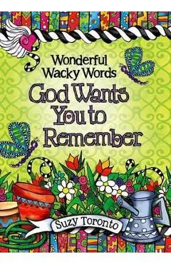 Wonderful Wacky Words God Wants You to Remember - Suzy Toronto