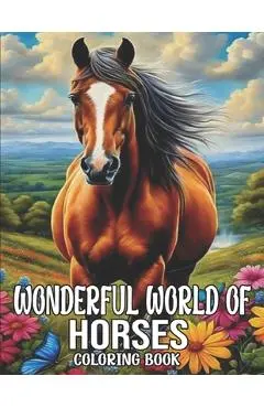 wonderful world of horses coloring book: Big Book of Horses to Color, Horse Relaxation ( large print Horse Coloring Books for Adults) - Jack D. Broussard Book Cafe