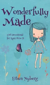 Wonderfully Made: Girl Devotional for Ages 08 to 11, Hardcover/Eileen Nyberg