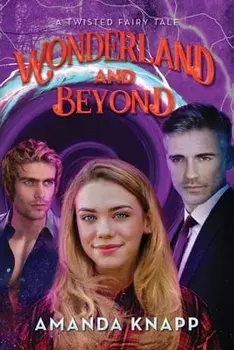 Wonderland and Beyond: A Twisted Fairy Tale, Paperback/Amanda Knapp