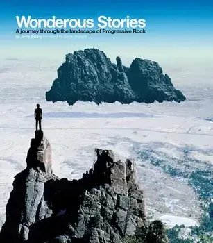 Wonderous Stories: A Journey Through the Landcape of Progressive Rock, Hardcover/Jerry Ewing