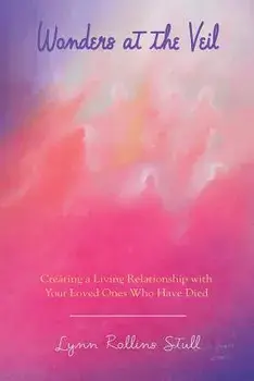 Wonders at the Veil: Creating a Living Relationship with Your Loved Ones Who Have Died, Paperback/Lynn Rollins Stull