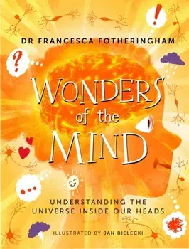 Wonders of the Mind. Understanding the universe inside our heads, Paperback/Dr Francesca Fotheringham