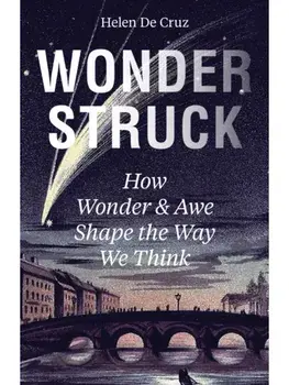 Wonderstruck. How Wonder and Awe Shape the Way We Think, Paperback/Helen De Cruz